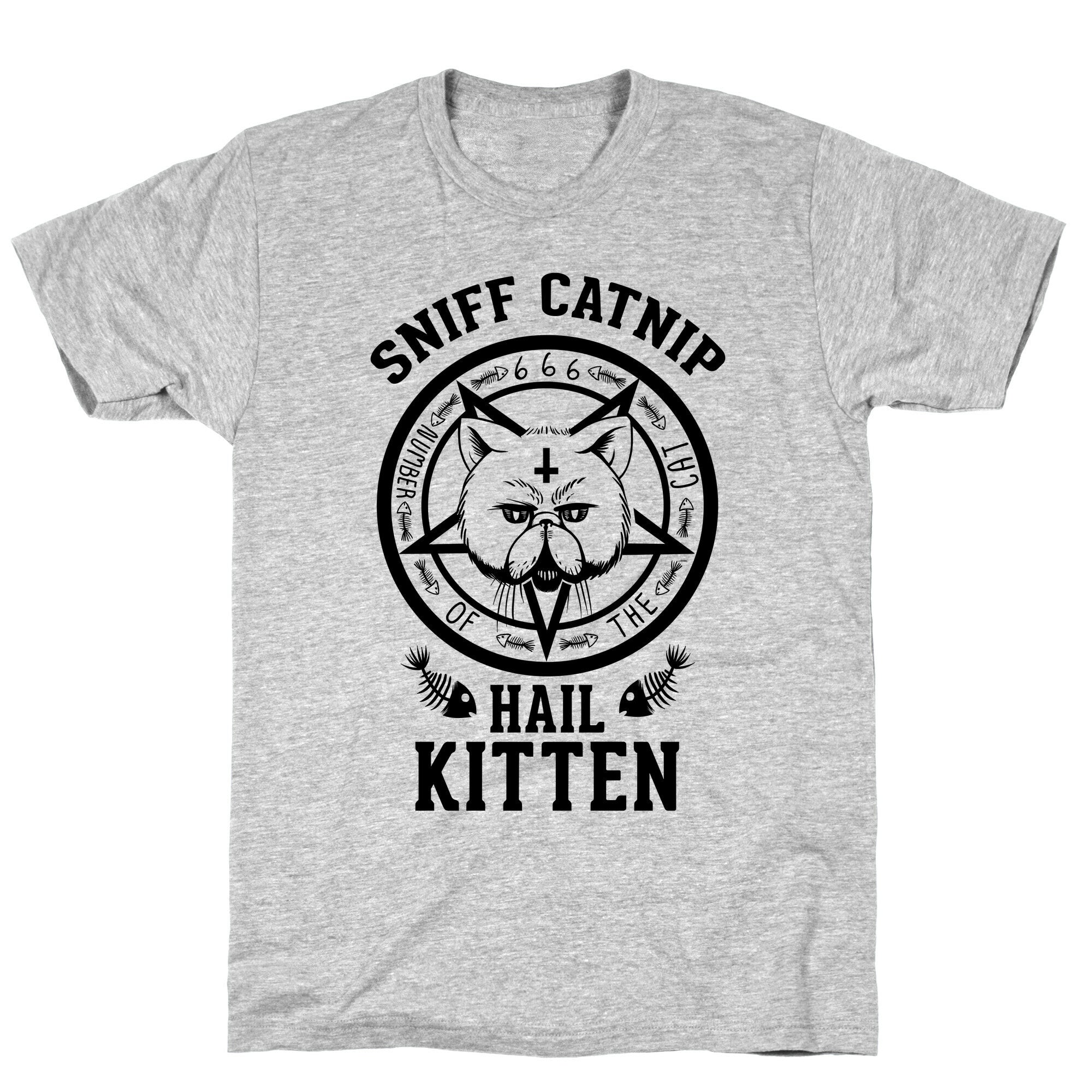 Sniff Catnip. Hail Kitten. T-Shirt